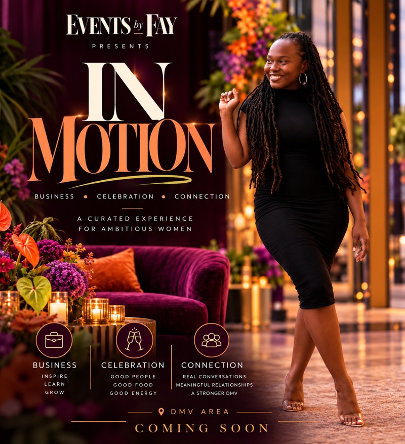 Events by Fay presents In Motion. Business, Celebration, Connection. DMV Area, Coming Soon.